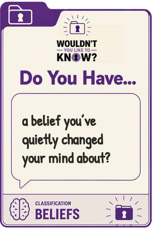 Beliefs prompt card: do you have a belief you've quietly changed your mind about?